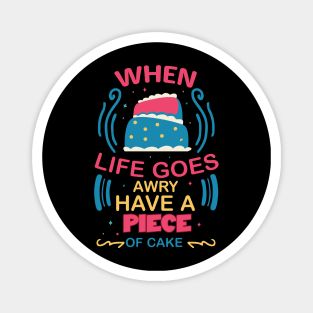 when life goes awry have a piece of cake fun colorful baking design Magnet